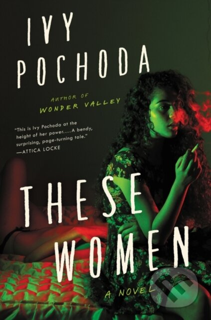 These Women (A Novel) - Ivy Pochoda