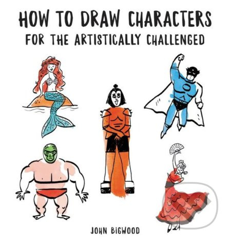 How to Draw Characters for the Artistically Challenged - kniha z kategorie Malířství a sochařství