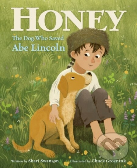 Honey, the Dog Who Saved Abe Lincoln - Shari Swanson