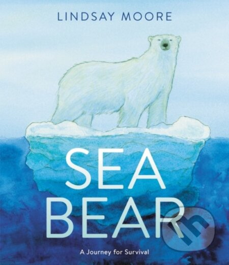 Sea Bear (A Journey for Survival) - Moore Lindsay - kniha z kategorie Pro děti