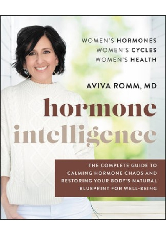 Hormone Intelligence, The Complete Guide to Calming Hormone Chaos and Restoring Your Bodys Natural Blueprint for Well-Being HarperCollins Publishers Inc
