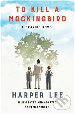 To Kill Mockingbird (A Graphic Novel) - Harper Lee, Fred Fordham (ilustrátor) - kniha z kategorie Společenská beletrie