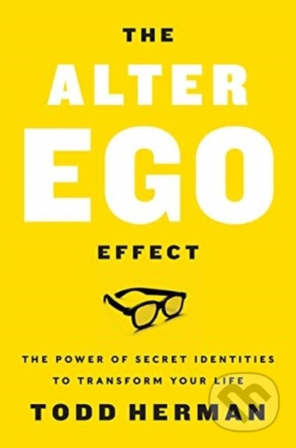 The Alter Ego Effect (The Power of Secret Identities to Transform Your Life) - kniha z kategorie Motivace a seberozvoj