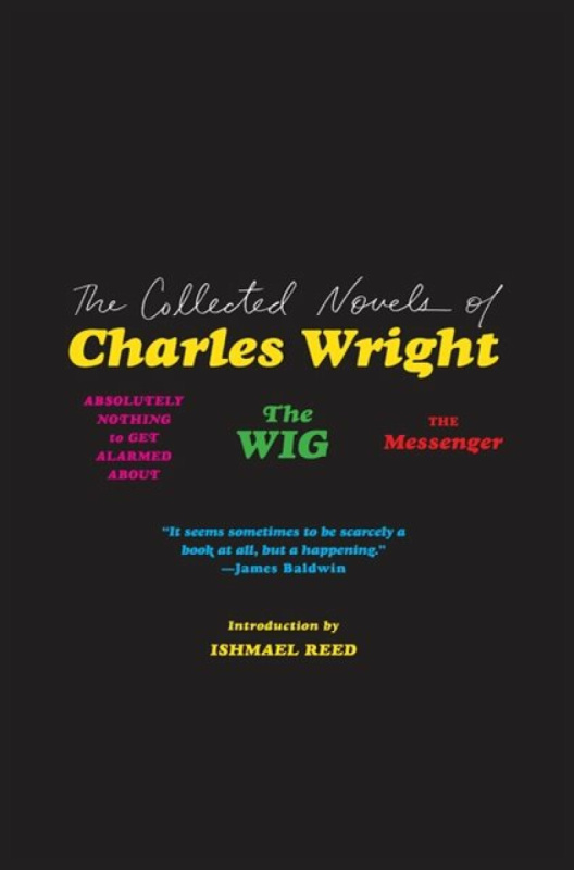 Collected Novels of Charles Wright (The Messenger, The Wig, and Absolutely Nothing to Get Alarmed About),Collected Novels of Charles Wright (The Messe