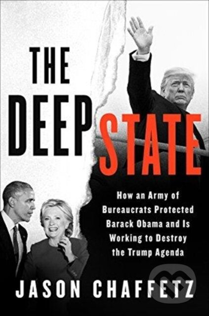 The Deep State (How an Army of Bureaucrats Protected Barack Obama and Is Working to Destroy the Trump Agenda) - kniha z kategorie Humanitní a…