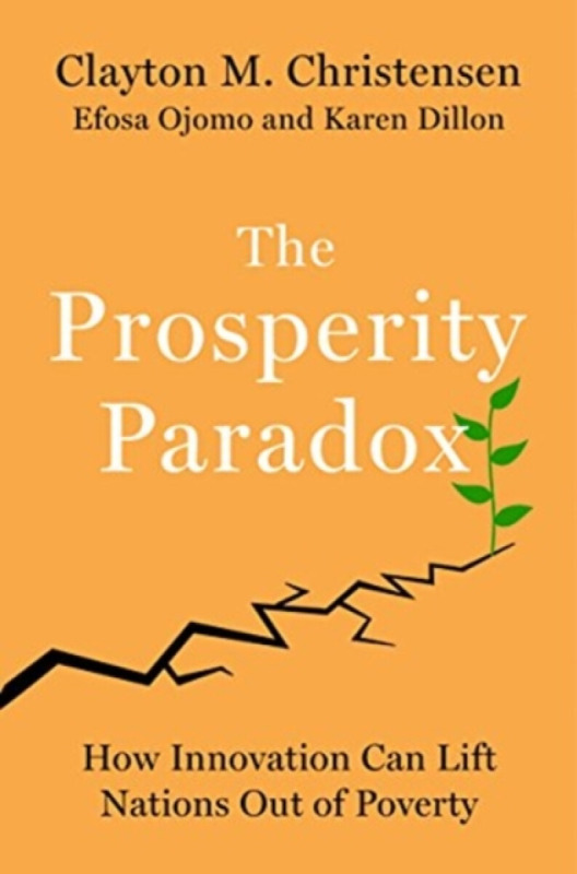 The Prosperity Paradox - Karen Dillon, Clayton M. Christensen, Efosa Ojomo