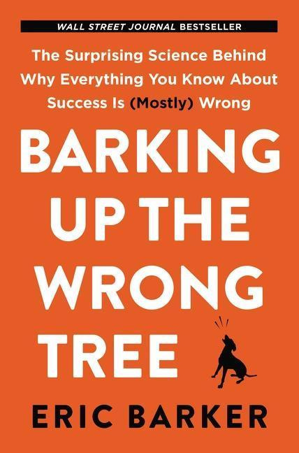Barking Up the Wrong Tree (The Surprising Science Behind Why Everything You Know about Success Is (Mostly) Wrong) - kniha z kategorie Psychologie