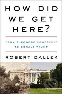 How Did We Get Here? (From Theodore Roosevelt to Donald Trump) - kniha z kategorie Historie