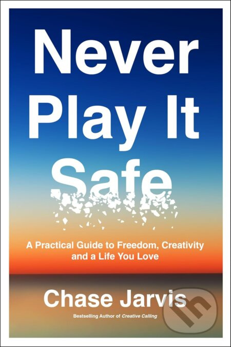 Never Play It Safe (A Practical Guide to Freedom, Creativity, and a Life You Love) - kniha z kategorie Seberozvoj