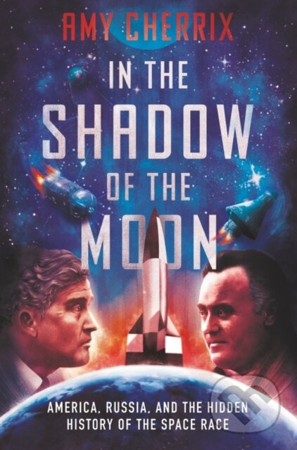 In the Shadow of the Moon (America, Russia, and the Hidden History of the Space Race)