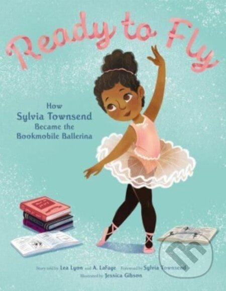 Ready to Fly: How Sylvia Townsend Became the Bookmobile Ballerina - kniha z kategorie Pro děti