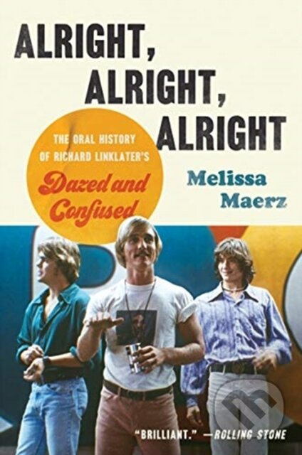 Alright, Alright, Alright (The Oral History of Richard Linklater's Dazed and Confused) - kniha z kategorie Humanitní a společenské vědy