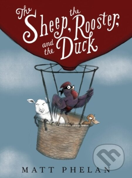 The Sheep, the Rooster, and the Duck - Matt Phelan