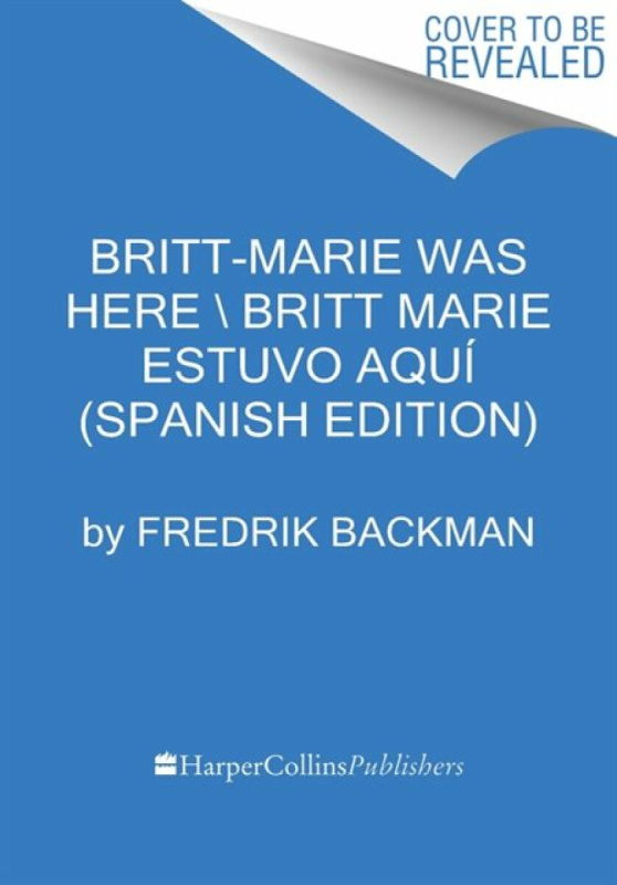 Britt-Marie Was Here \ Britt-Marie estuvo aquÃ (Spanish edition) - Fredrik Backman