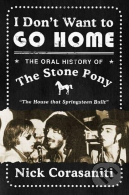 I Don't Want to Go Home (The Oral History of the Stone Pony) - kniha z kategorie Historie