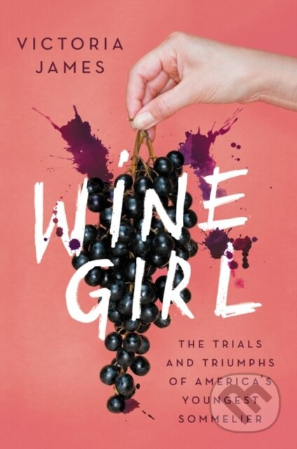 Wine Girl (The Trials and Triumphs of America's Youngest Sommelier)