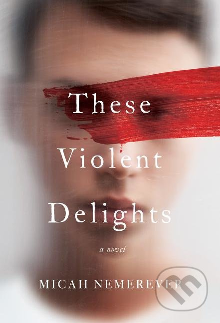 These Violent Delights - Micah Nemerever - kniha z kategorie Společenská beletrie