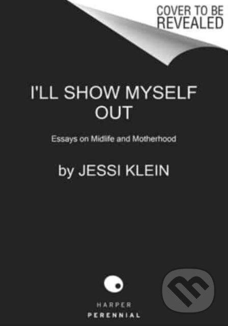 I'll Show Myself Out (Essays on Midlife and Motherhood) - kniha z kategorie Humanitní a společenské vědy