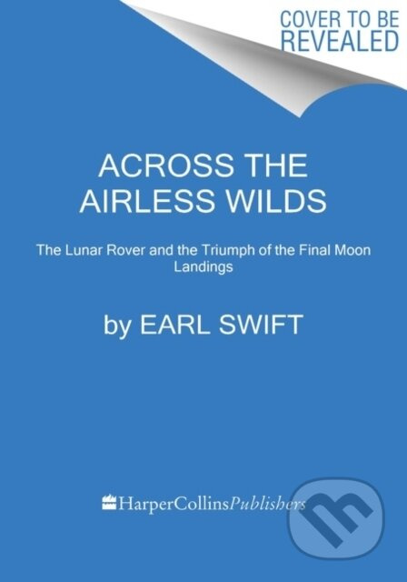 Across the Airless Wilds (The Lunar Rover and the Triumph of the Final Moon Landings) - kniha z kategorie Historie