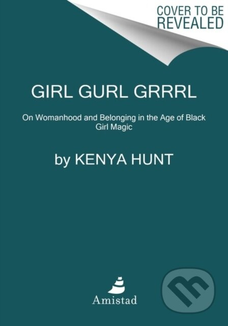 Girl Gurl Grrrl (On Womanhood and Belonging in the Age of Black Girl Magic)