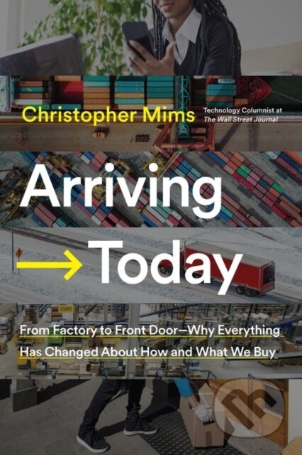 Arriving Today (From Factory to Front Door -- Why Everything Has Changed About How and What We Buy) - kniha z kategorie Byznys a management