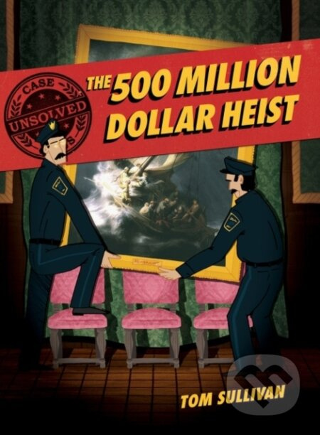 Unsolved Case Files: The 500 Million Dollar Heist (Isabella Stewart Gardner and Thirteen Missing Masterpieces) - kniha z kategorie Pro děti