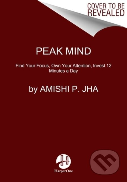 Peak Mind (Find Your Focus, Own Your Attention, Invest 12 Minutes a Day)