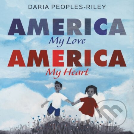 America, My Love, America, My Heart - Daria Peoples-Riley