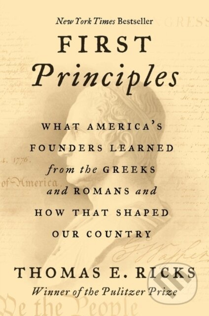 First Principles (What America's Founders Learned from the Greeks and Romans and How That Shaped Our Country)