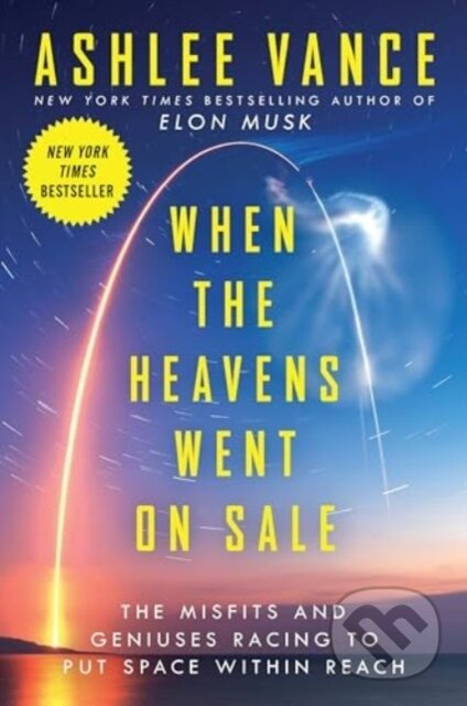 When the Heavens Went on Sale (The Misfits and Geniuses Racing to Put Space Within Reach)
