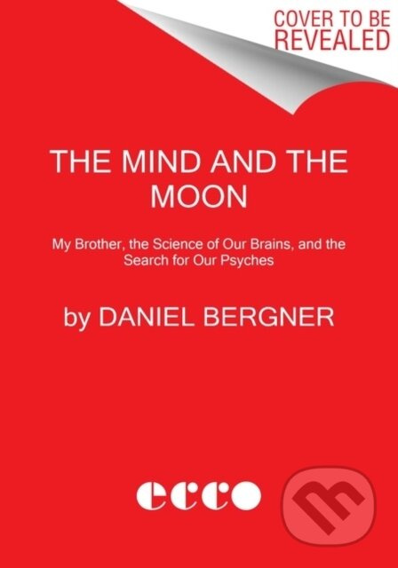 The Mind and the Moon (My Brother's Story, the Science of Our Brains, and the Search for Our Psyches)