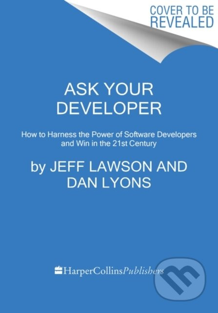 Ask Your Developer (How to Harness the Power of Software Developers and Win in the 21st Century) - kniha z kategorie Byznys a management