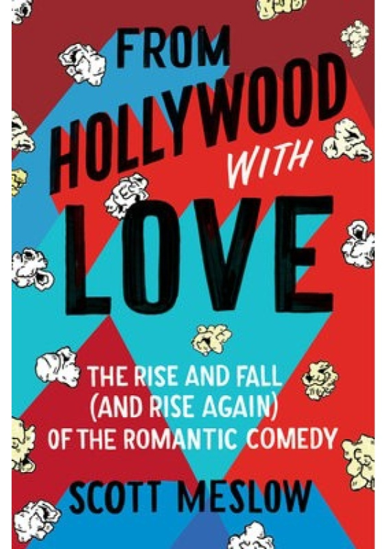 From Hollywood with Love, The Rise and Fall (and Rise Again) of the Romantic Comedy HarperCollins Publishers Inc