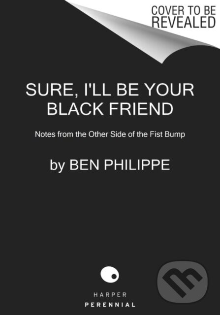 Sure, I'll Be Your Black Friend (Notes from the Other Side of the Fist Bump) - kniha z kategorie Životopisy, reportáže a myšlienky