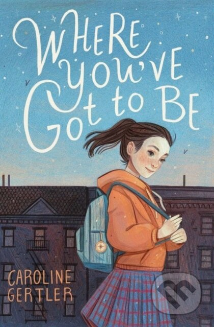 Where You've Got to Be - Caroline Gertler