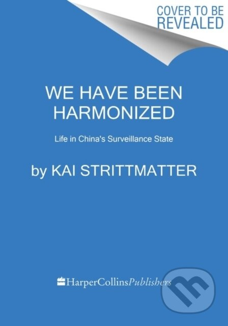 We Have Been Harmonized (Life in China's Surveillance State)