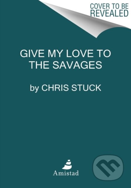 Give My Love to the Savages (Stories) - Chris Stuck - kniha z kategorie Společenská beletrie