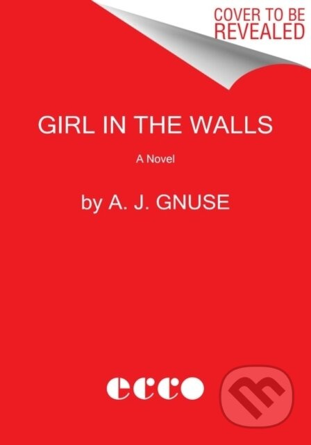 Girl in the Walls (A Novel) - A. J. Gnuse