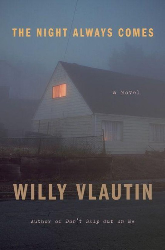 The Night Always Comes (A Novel) - Willy Vlautin