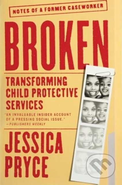 Broken (Transforming Child Protective Services—Notes of a Former Caseworker) - kniha z kategorie Humanitní a společenské vědy