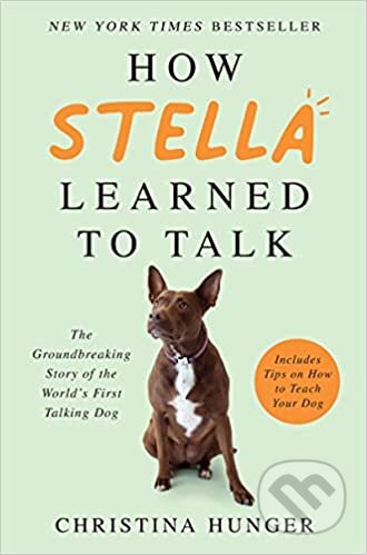 How Stella Learned to Talk (The Groundbreaking Story of the World's First Talking Dog) - kniha z kategorie Odborné a naučné