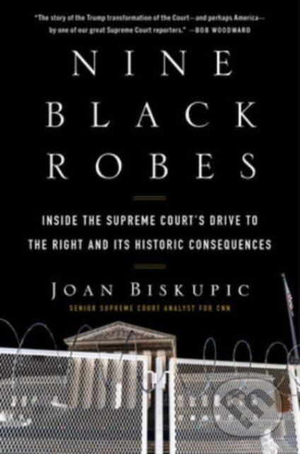 Nine Black Robes (Inside the Supreme Court's Drive to the Right and Its Historic Consequences)