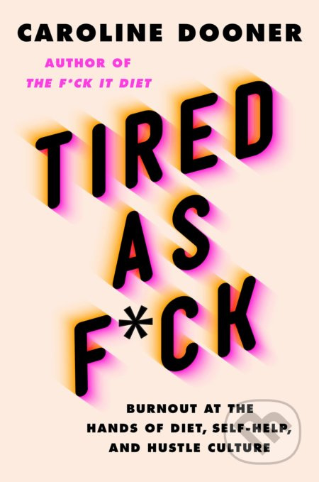 Tired as F*ck (Burnout at the Hands of Diet, Self-Help, and Hustle Culture) - kniha z kategorie Psychologie