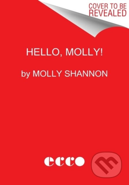 Hello, Molly! (A Memoir) - Molly Shannon, Sean Wilsey