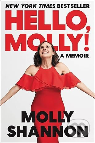 Hello Molly (A Memoir) - Molly Shannon, Sean Wilsey