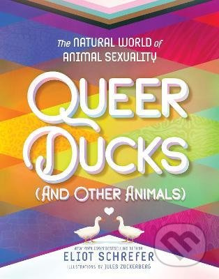 Queer Ducks (and Other Animals) (The Natural World of Animal Sexuality) - kniha z kategorie Přírodní vědy a technika