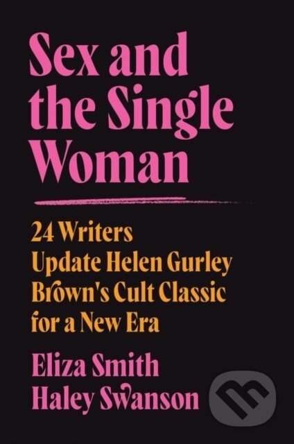 Sex and the Single Woman (24 Writers Reimagine Helen Gurley Brown's Cult Classic) - kniha z kategorie Humanitní a společenské vědy
