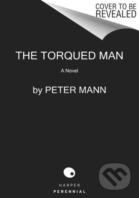 The Torqued Man (A Novel) - Peter Mann