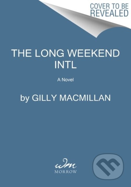 The Long Weekend Intl (A Novel) - Gilly Macmillan