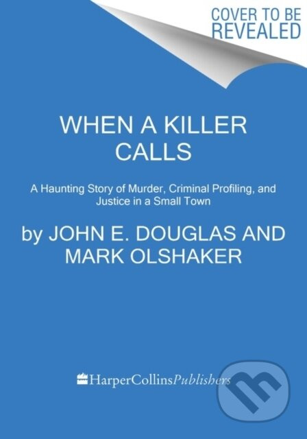 When a Killer Calls (A Haunting Story of Murder, Criminal Profiling, and Justice in a Small Town)